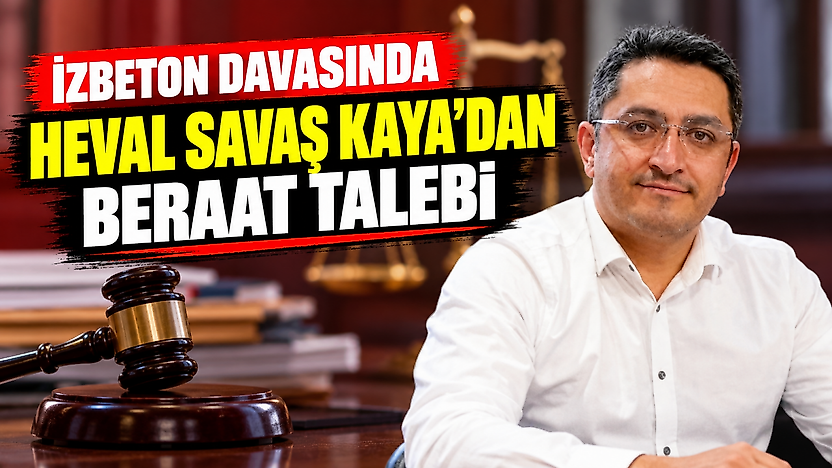 İZBETON davasında Heval Savaş Kaya'dan beraat talebi