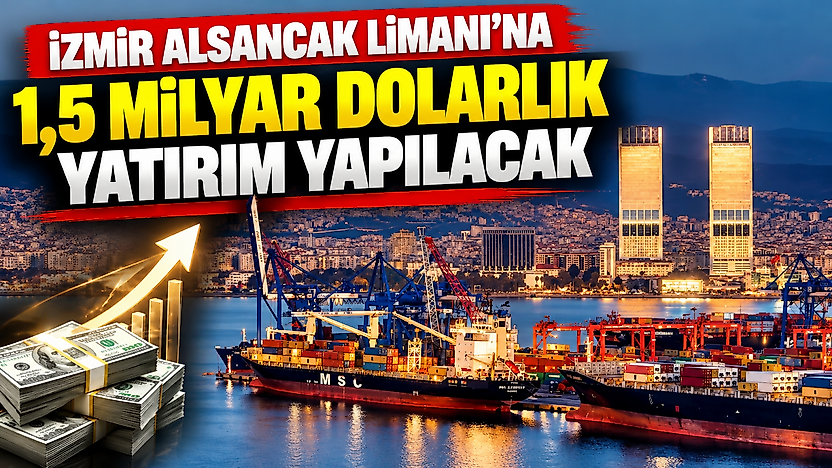 İzmir Alsancak Limanı'na 1,5 milyar dolarlık yatırım yapılacak