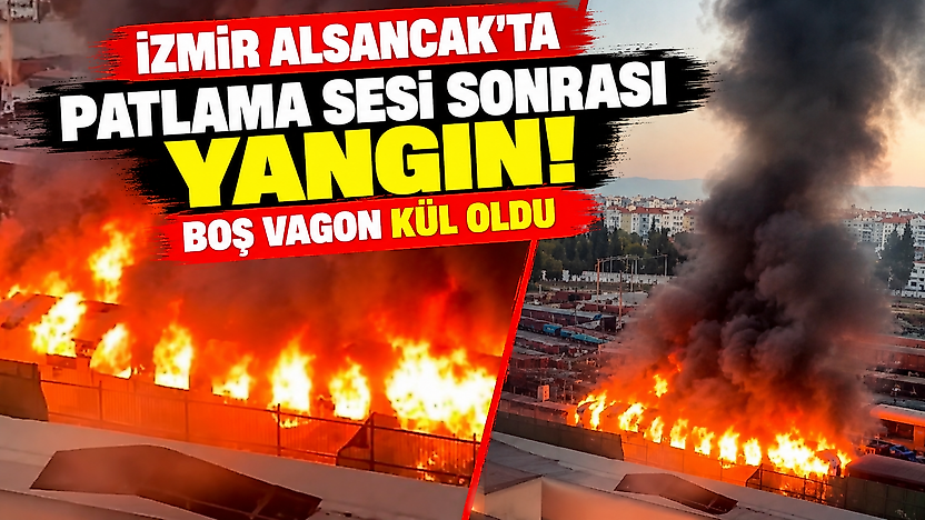 İzmir Alsancak'ta patlama sesi sonrası yangın: Boş vagon kül oldu