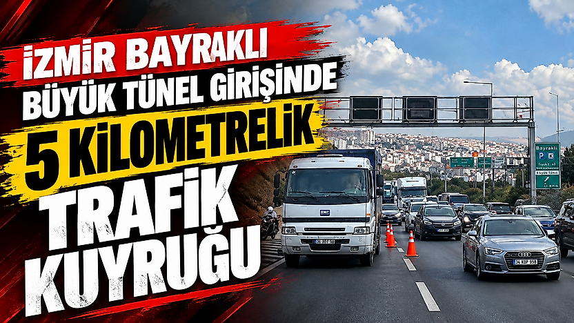 İzmir Bayraklı Büyük Tünel girişinde 5 kilometrelik trafik kuyruğu