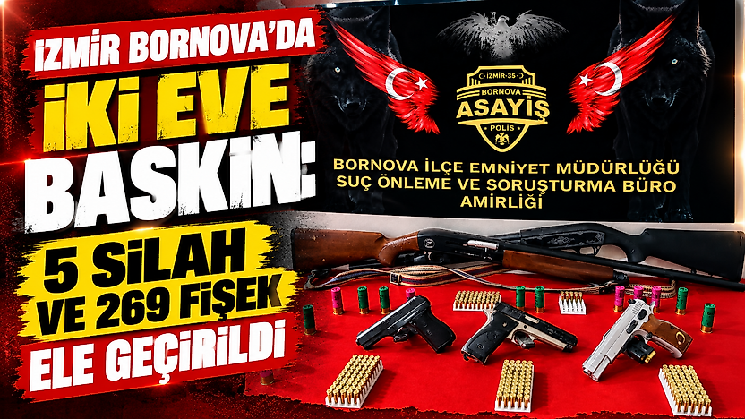 İzmir Bornova'da iki eve baskın: 5 silah ve 269 fişek ele geçirildi