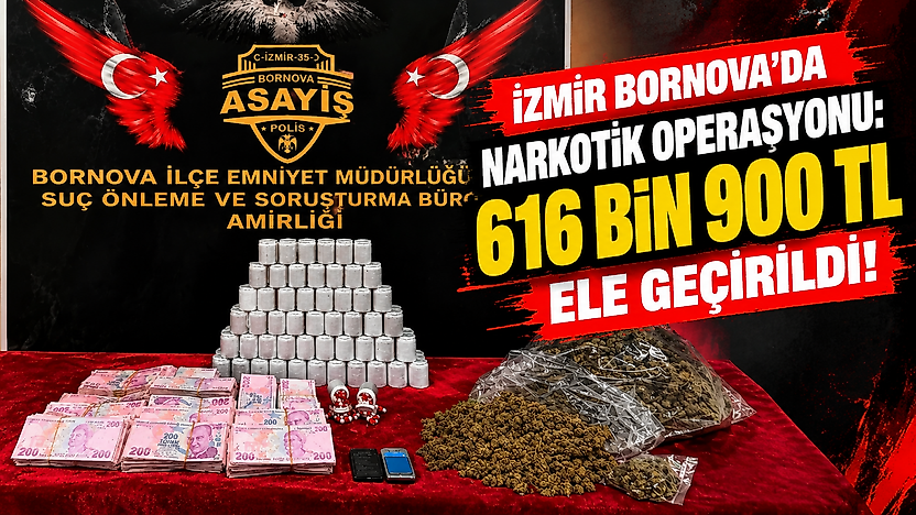 İzmir Bornova'da narkotik operasyonu: 616 bin 900 TL ele geçirildi