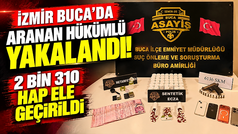İzmir Buca'da aranan hükümlü yakalandı: 2 bin 310 hap ele geçirildi