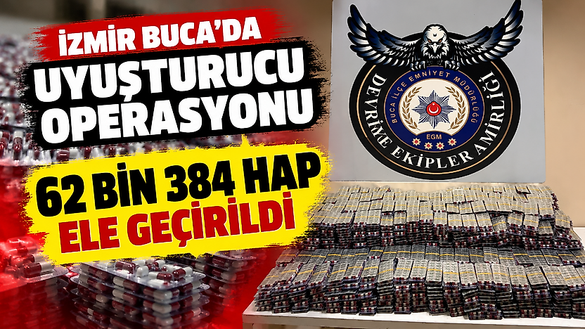 İzmir Buca'da uyuşturucu operasyonu: 62 bin 384 hap ele geçirildi