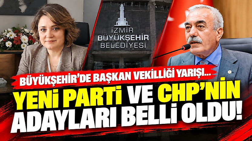 Büyükşehir'de başkan vekilliği yarışı... YENİ Parti ve CHP'nin adayları belli oldu!