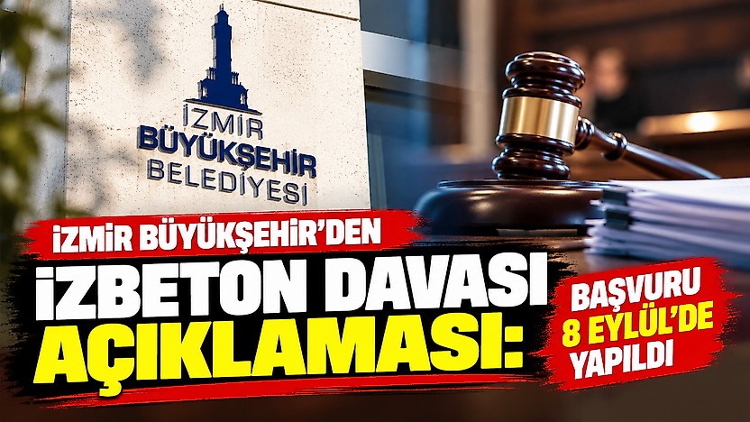 İzmir Büyükşehir'den İZBETON davası açıklaması: Başvuru 8 Eylül'de yapıldı