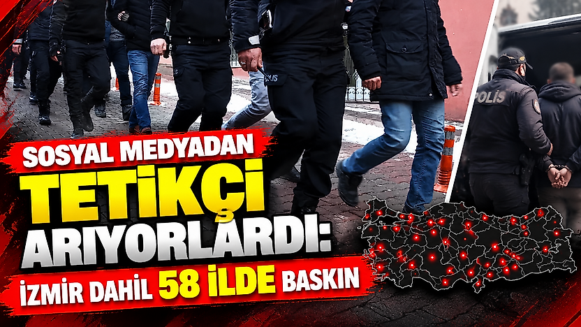 İzmir dahil 58 ilde operasyon: Sosyal medyadan tetikçi aramışlar
