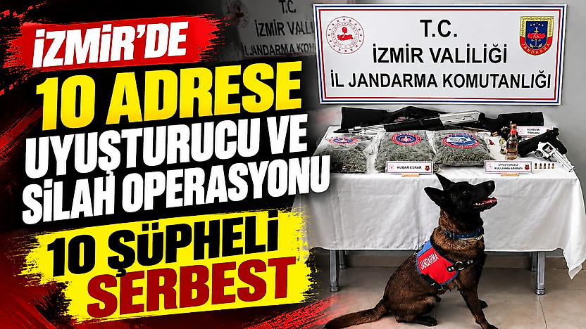 İzmir'de 10 adrese uyuşturucu ve silah operasyonu: 10 şüpheli serbest