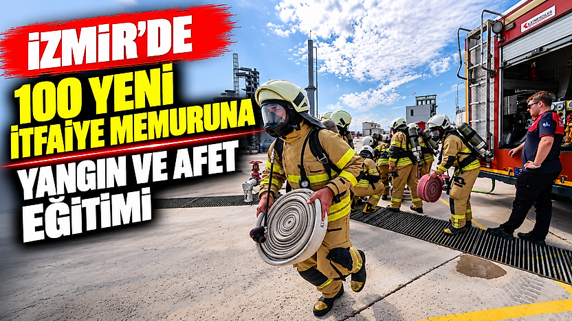 İzmir'de 100 yeni itfaiye memuruna yangın ve afet eğitimi