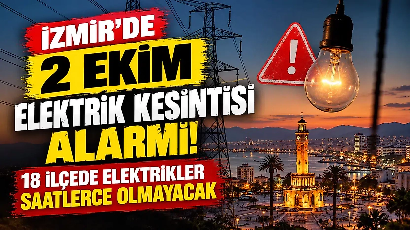 İzmir'de 2 Ekim elektrik kesintisi alarmı! 18 ilçede elektrikler saatlerce olmayacak