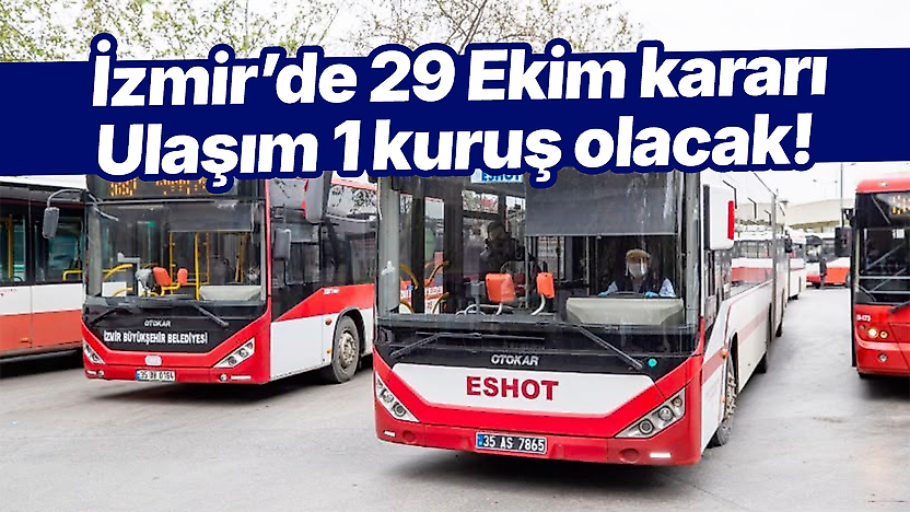 İzmir'de 29 Ekim kararı: Ulaşım 1 kuruş olacak!
