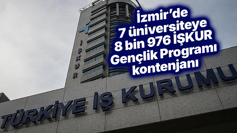 İzmir'de 7 üniversiteye 8 bin 976 İŞKUR Gençlik Programı kontenjanı
