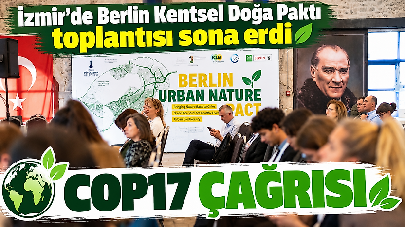İzmir'de Berlin Kentsel Doğa Paktı toplantısı sona erdi: COP17 çağrısı