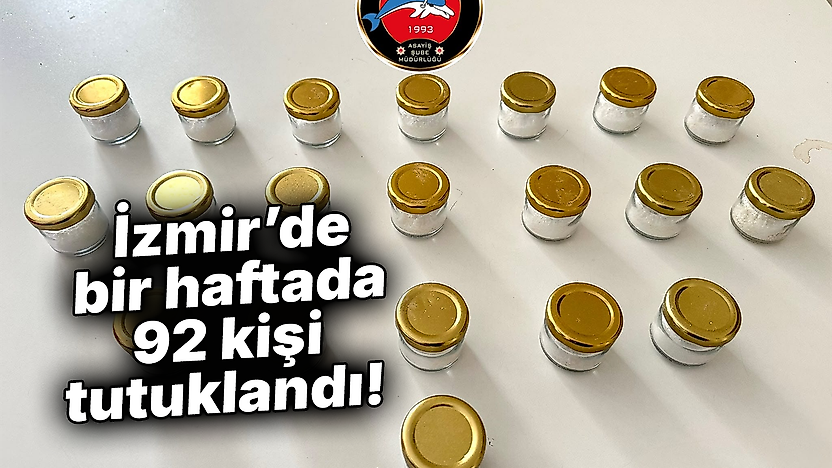 İzmir'de bir haftada 92 kişi tutuklandı!