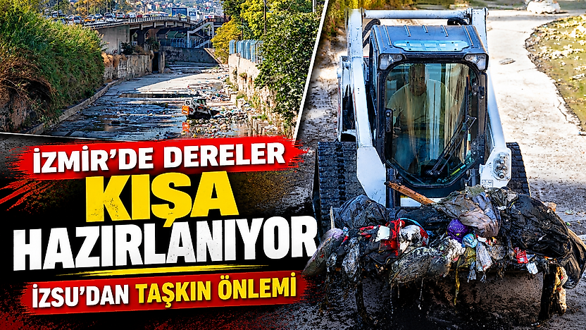 İzmir'de dereler kışa hazırlanıyor: İZSU'dan taşkın önlemi