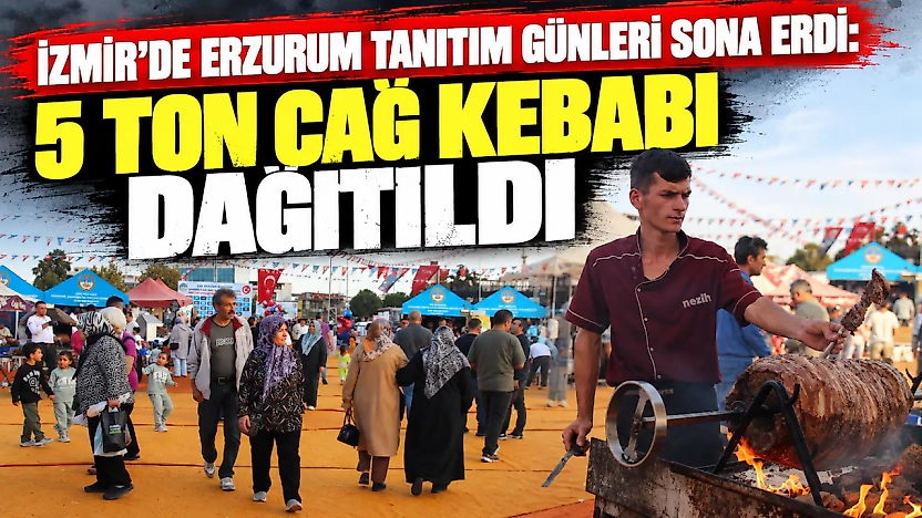 İzmir'de Erzurum Tanıtım Günleri sona erdi: 5 ton cağ kebabı dağıtıldı
