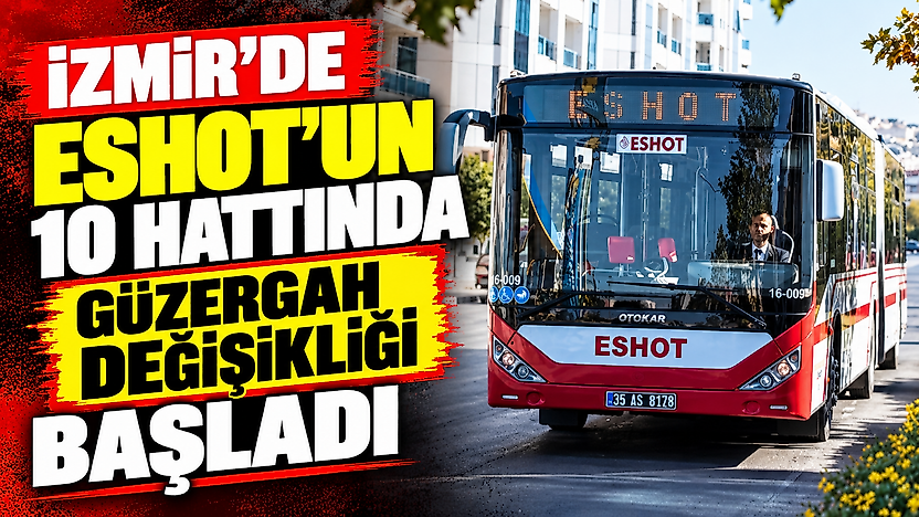 İzmir'de ESHOT'un 10 hattında güzergah değişikliği başladı