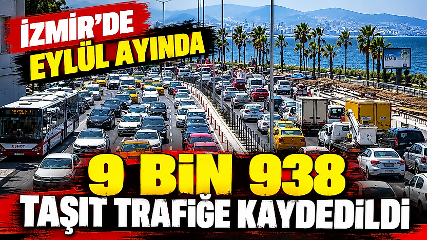 İzmir'de eylül ayında 9 bin 938 taşıt trafiğe kaydedildi