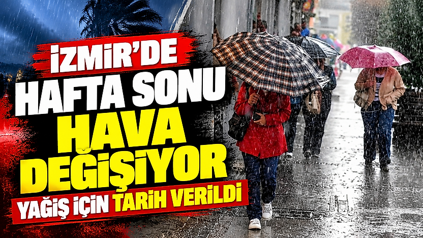 İzmir'de hafta sonu hava değişiyor: Yağış için tarih verildi