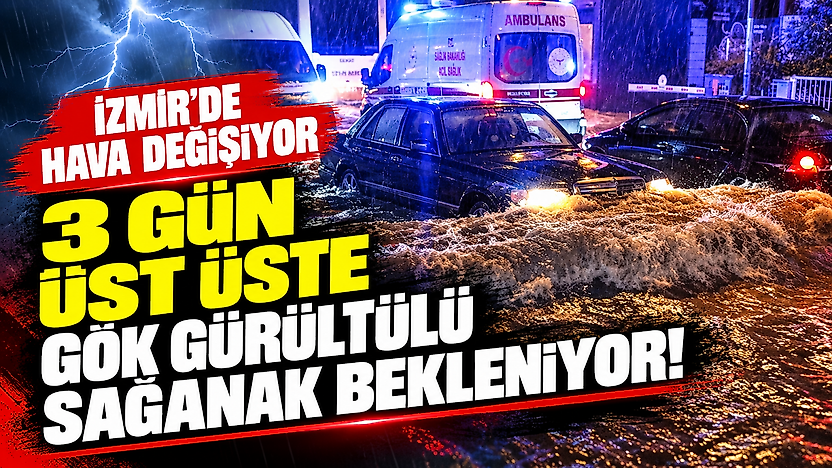 İzmir'de hava değişiyor: 3 gün üst üste gök gürültülü sağanak bekleniyor!