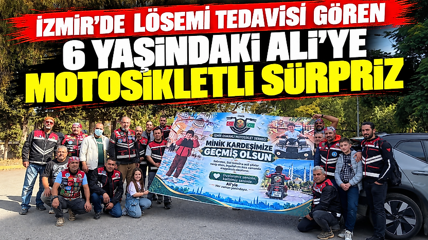 İzmir'de lösemi tedavisi gören 6 yaşındaki Ali'ye motosikletli sürpriz