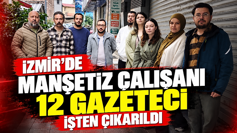 İzmir'de Manşetiz çalışanı 12 gazeteci işten çıkarıldı