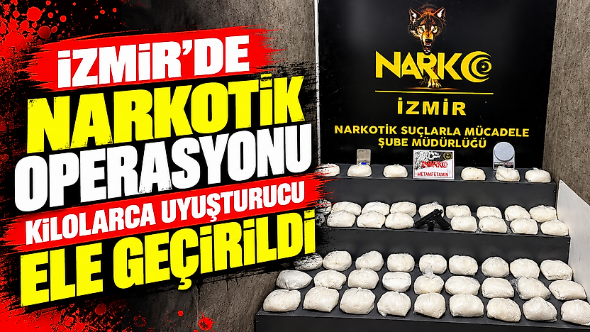 İzmir'de narkotik operasyonu: Kilolarca uyuşturucu ele geçirildi