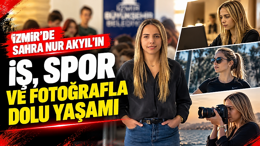 İzmir'de Sahra Nur Akyıl'ın iş, spor ve fotoğrafla dolu yaşamı