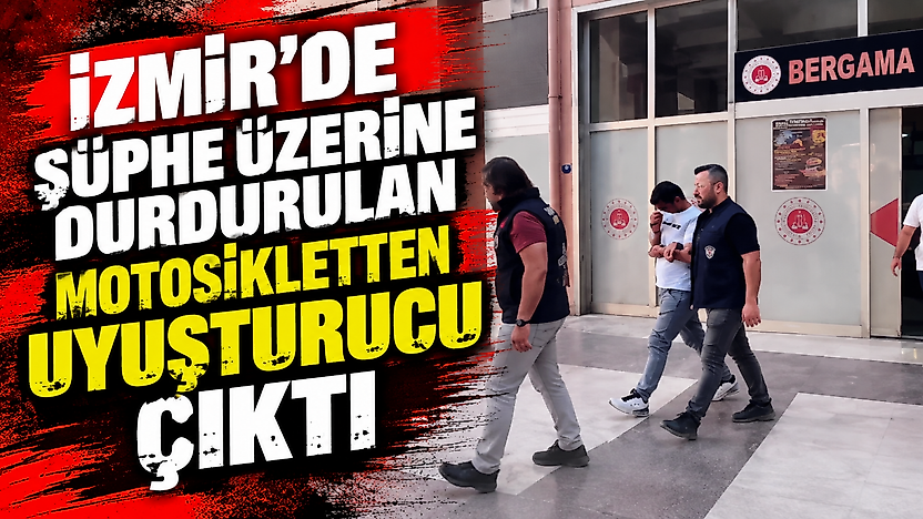İzmir'de şüphe üzerine durdurulan motosikletten uyuşturucu çıktı: 2 tutuklama