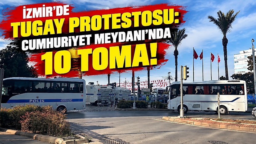 İzmir'de Tugay protestosu: Cumhuriyet Meydanı'nda 10 TOMA!