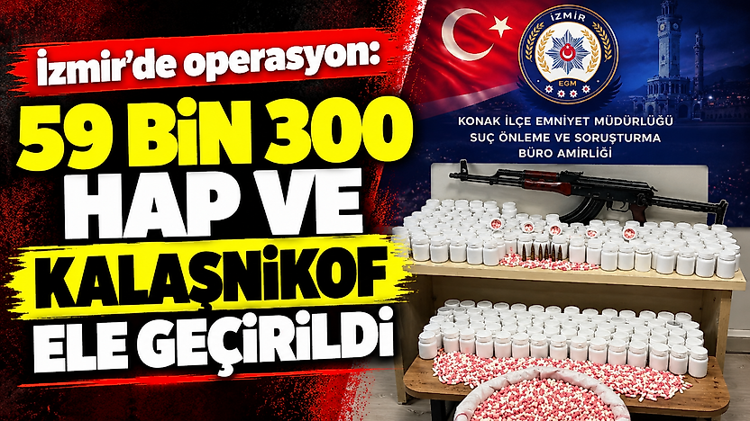 İzmir'de uyuşturucu operasyonu: 59 bin 300 hap ve Kalaşnikof ele geçirildi