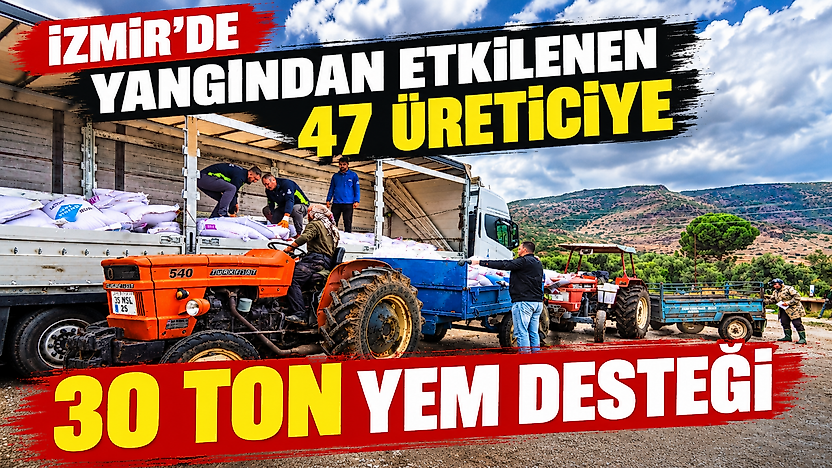 İzmir'de yangından etkilenen 47 üreticiye 30 ton yem desteği