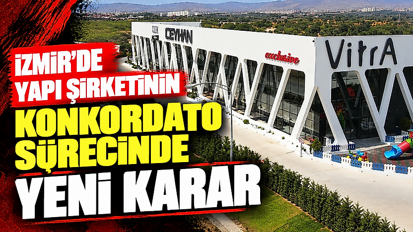 İzmir'de yapı şirketinin konkordato sürecinde yeni karar