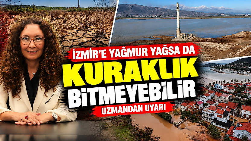 İzmir'e yağmur yağsa da kuraklık bitmeyebilir: Uzmandan uyarı