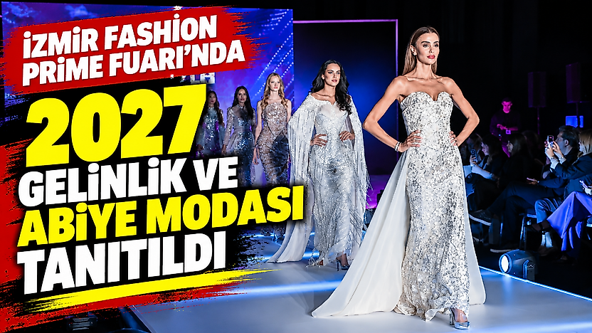 İzmir Fashion Prime Fuarı'nda 2027 gelinlik ve abiye modası tanıtıldı