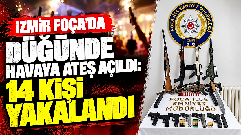 İzmir Foça'da düğünde havaya ateş açıldı: 14 kişi yakalandı