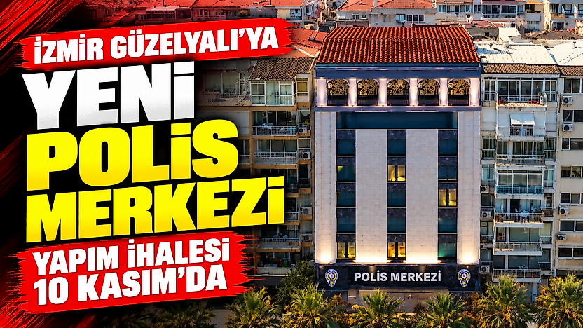 İzmir Güzelyalı'ya yeni polis merkezi: Yapım ihalesi 10 Kasım'da