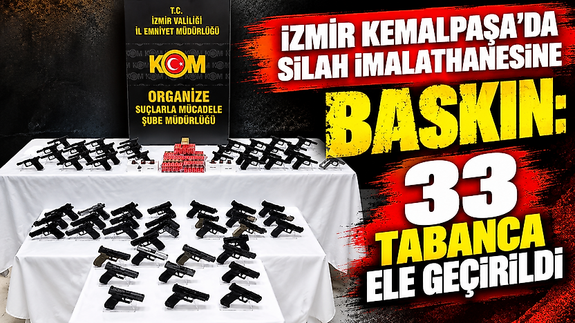 İzmir Kemalpaşa'da silah imalathanesine baskın: 33 tabanca ele geçirildi