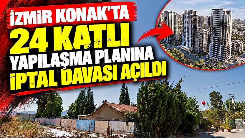 İzmir Konak'ta 24 katlı yapılaşma planına iptal davası açıldı