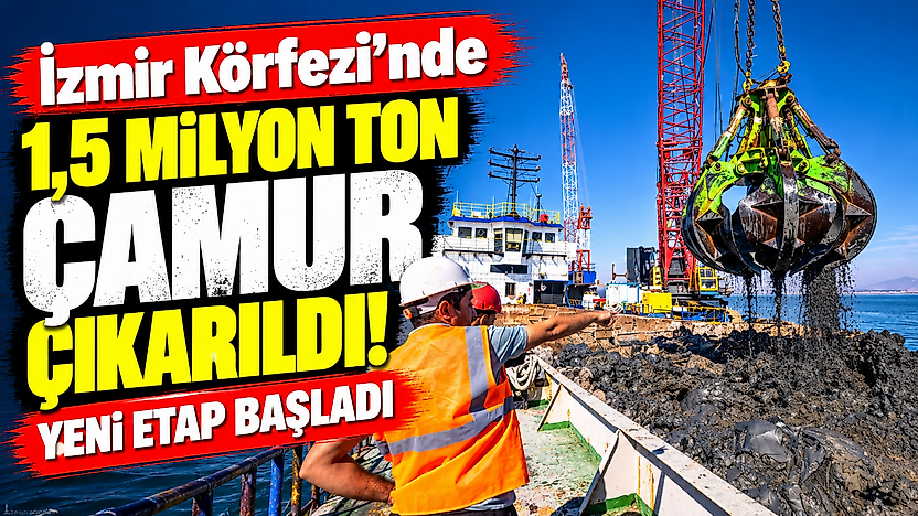 İzmir Körfezi'nde 1,5 milyon ton çamur çıkarıldı: Yeni etap başladı
