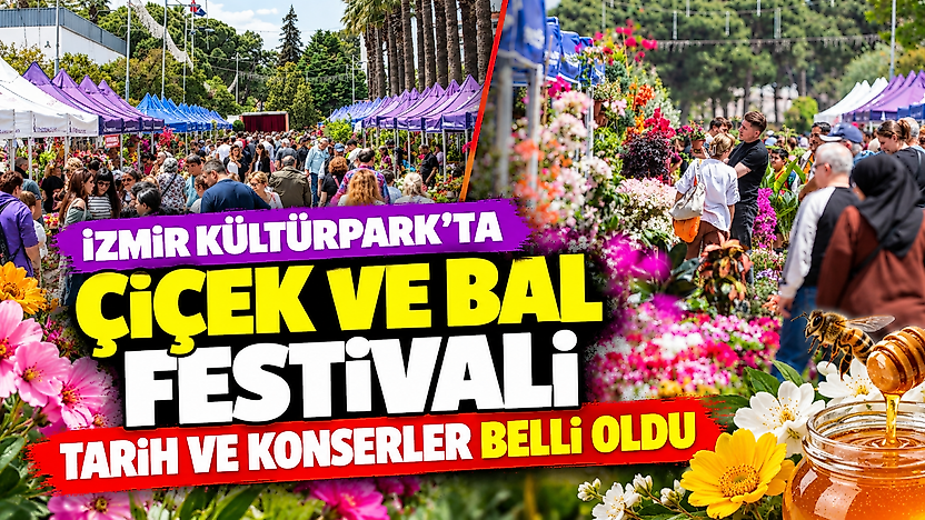 İzmir Kültürpark'ta çiçek ve bal festivali: Tarih ve konserler belli oldu