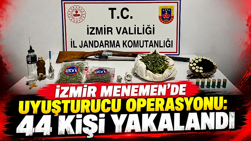 İzmir Menemen'de uyuşturucu operasyonu: 44 kişi yakalandı