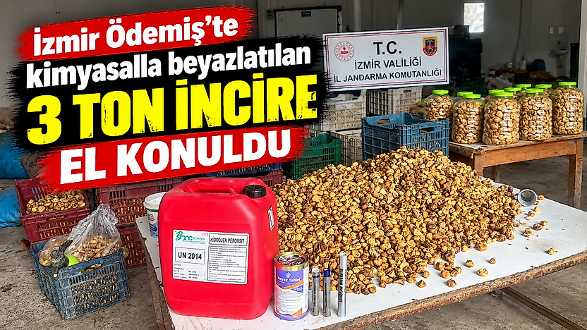 İzmir Ödemiş'te kimyasalla beyazlatılan 3 ton incire el konuldu