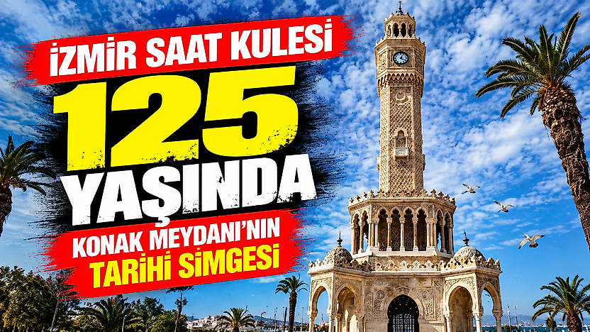 İzmir Saat Kulesi 125 yaşında: Konak Meydanı'nın tarihi simgesi