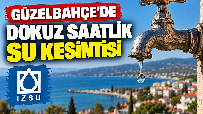 İzmir su kesintisi: Güzelbahçe'de dokuz saat su verilmeyecek