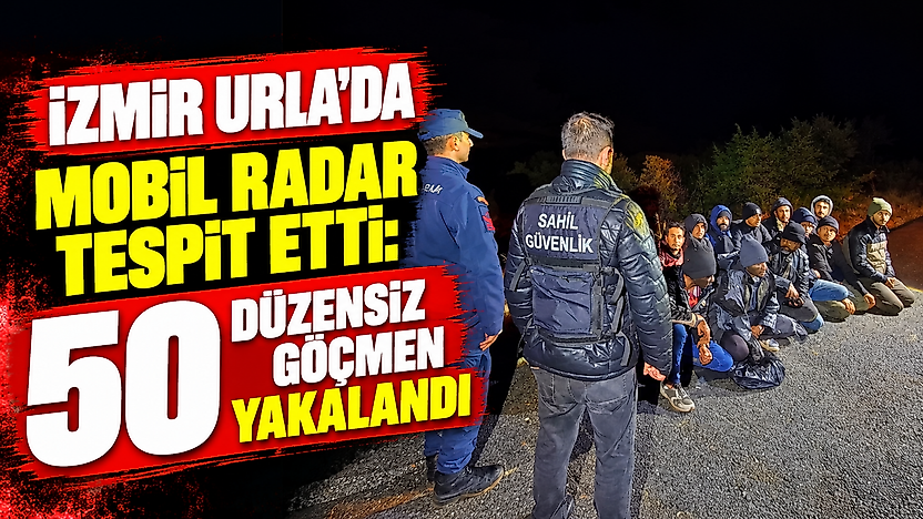 İzmir Urla'da mobil radar tespit etti: 50 düzensiz göçmen yakalandı
