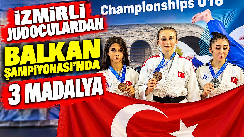 İzmirli judoculardan Balkan Şampiyonası'nda 3 madalya