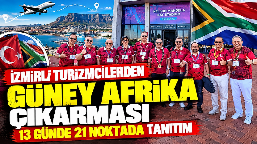 İzmirli turizmcilerden Güney Afrika çıkarması: 13 günde 21 noktada tanıtım