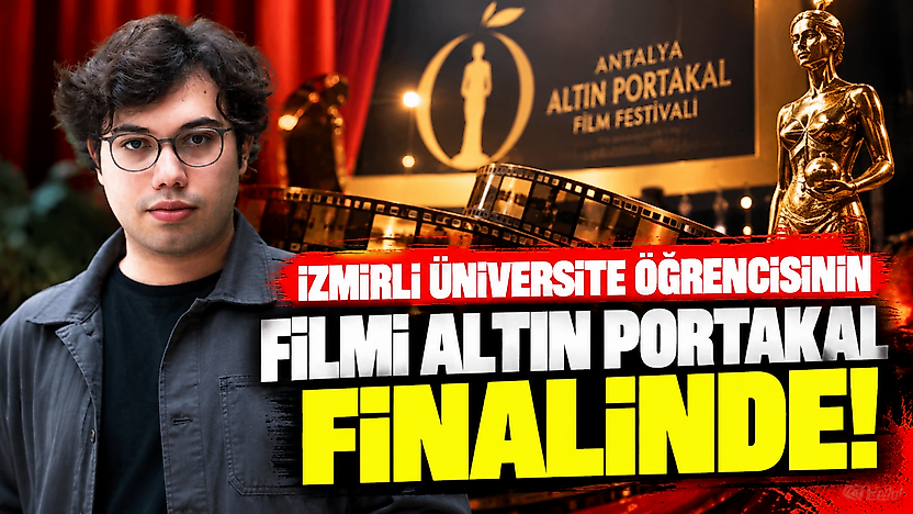 İzmirli üniversite öğrencisinin filmi Altın Portakal finalinde