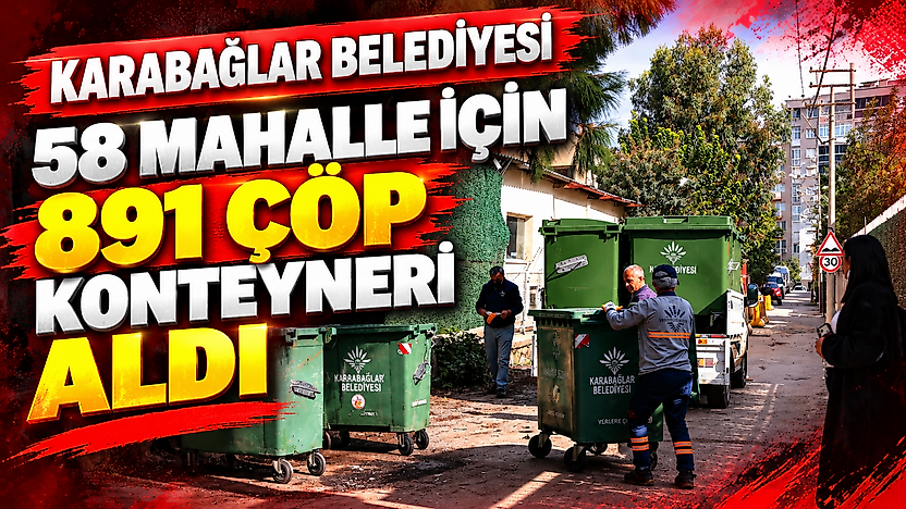 Karabağlar Belediyesi 58 mahalle için 891 çöp konteyneri aldı